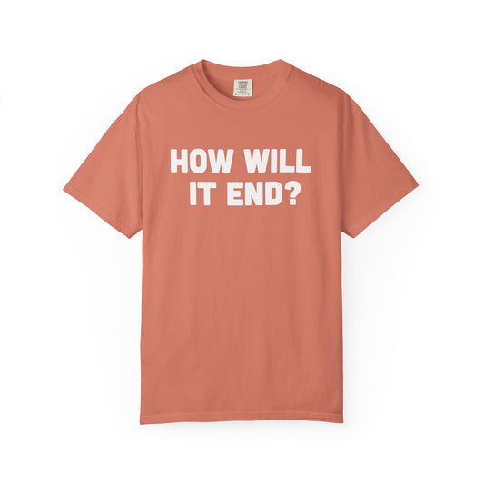 "HOW WILL IT END?" T-Shirt