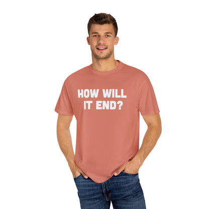 "HOW WILL IT END?" T-Shirt