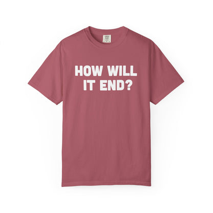 "HOW WILL IT END?" T-Shirt