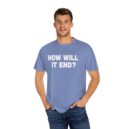 "HOW WILL IT END?" T-Shirt
