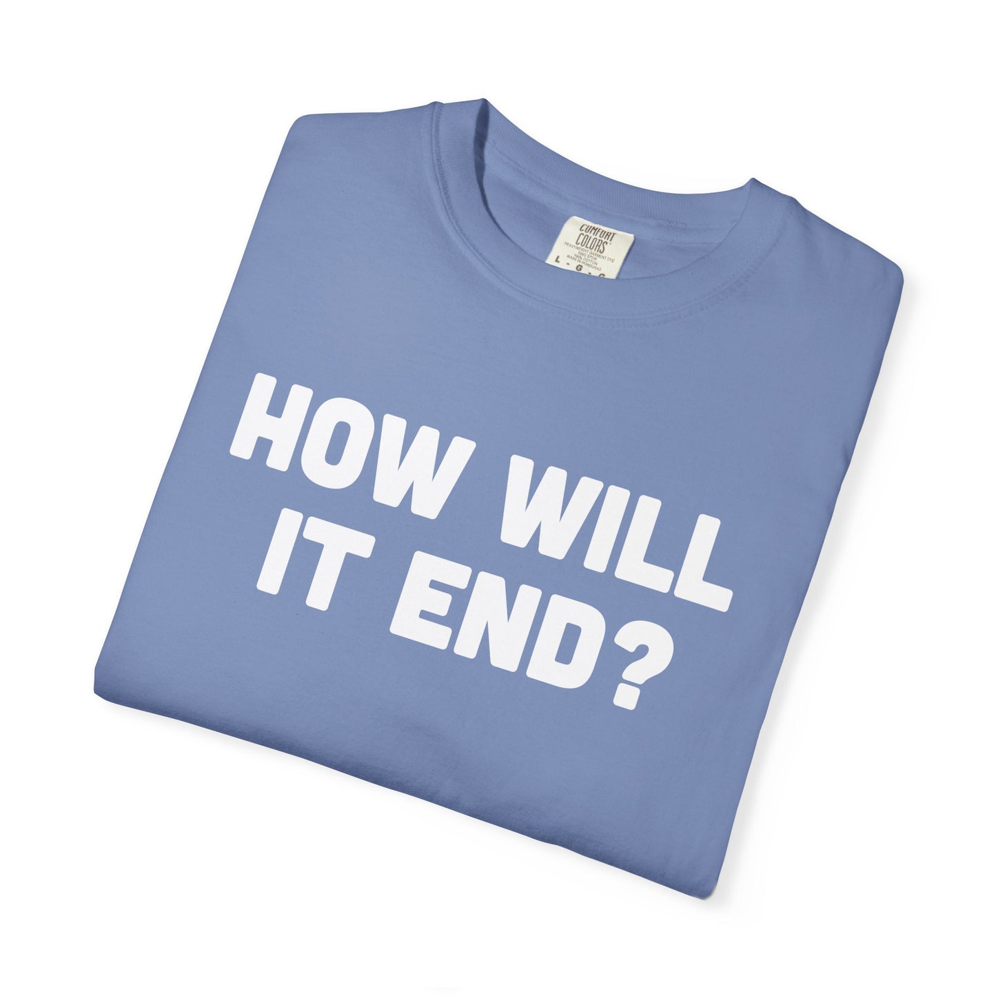 "HOW WILL IT END?" T-Shirt