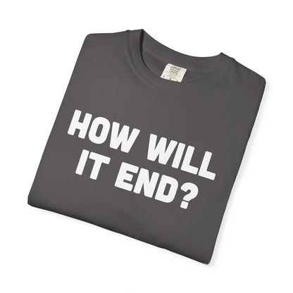 "HOW WILL IT END?" T-Shirt