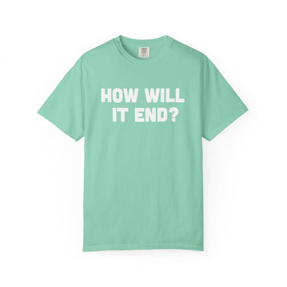 "HOW WILL IT END?" T-Shirt